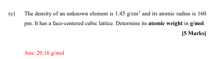 C The Density Of An Unknown Element Is 1 45 G Cm And Its Atomic Radius Is 160 Pm It Has A Face Centered Cubic Lattic 1