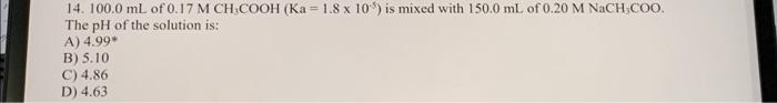 14 100 0 Ml Of 0 17 M Ch Cooh Ka 1 8 X 10 Is Mixed With 150 0 Ml Of 0 20 M Nach Coo The Ph Of The Solution Is A 2
