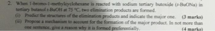 2 When 1 Bromo 1 Methylcyclohexene Is Reacted With Sodium Tertiary Butoxide 1 Bona In Tertiary Butanol 1 Boh At 75 C 1
