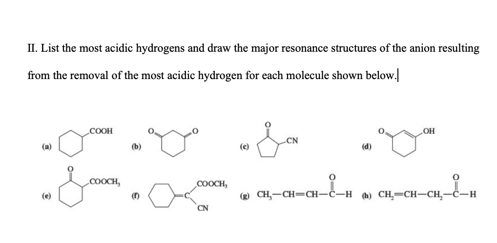 Ii List The Most Acidic Hydrogens And Draw The Major Resonance Structures Of The Anion Resulting From The Removal Of Th 1
