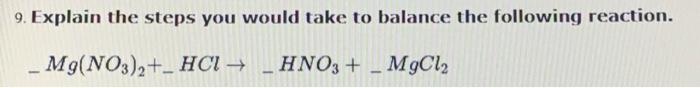 9 Explain The Steps You Would Take To Balance The Following Reaction Mg No3 2 Hci Hno3 Mgcl2 1