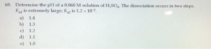 68 Determine The Ph Of A 0 060 M Solution Of H So The Dissociation Occurs In Two Steps Ka Is Extremely Large K 2 Is 1