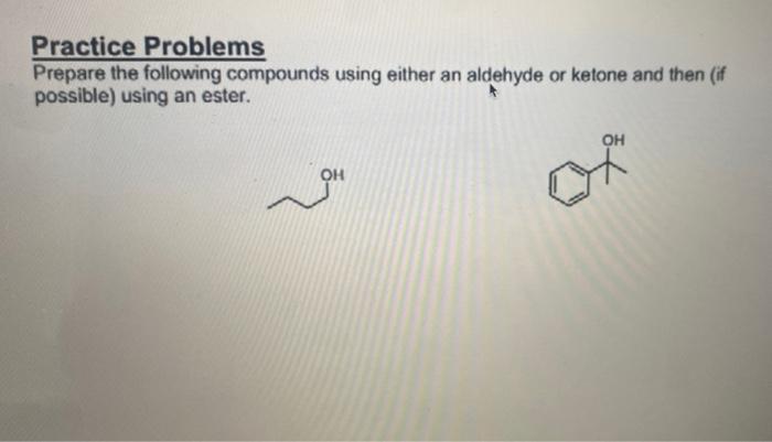 Practice Problems Prepare The Following Compounds Using Either An Aldehyde Or Ketone And Then If Possible Using An Est 1