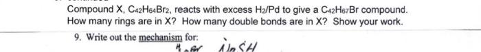 Compound X Ca2h6bra Reacts With Excess H Pd To Give A C42h67br Compound How Many Rings Are In X How Many Double Bond 1