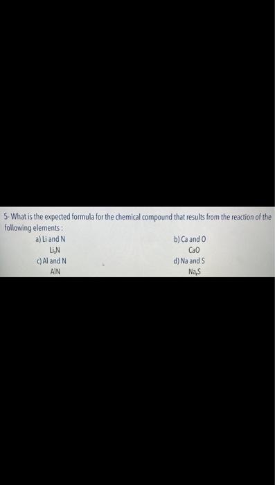 5 What Is The Expected Formula For The Chemical Compound That Results From The Reaction Of The Following Elements A 1