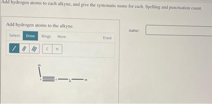 Add Hydrogen Atoms To Each Alkyne And Give The Systematic Name For Each Spelling And Punctuation Count Add Hydrogen A 1
