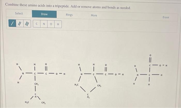Combine These Amino Acids Into A Tripeptide Add Or Remove Atoms And Bonds As Needed Select Draw Rings More Erase Iii 1