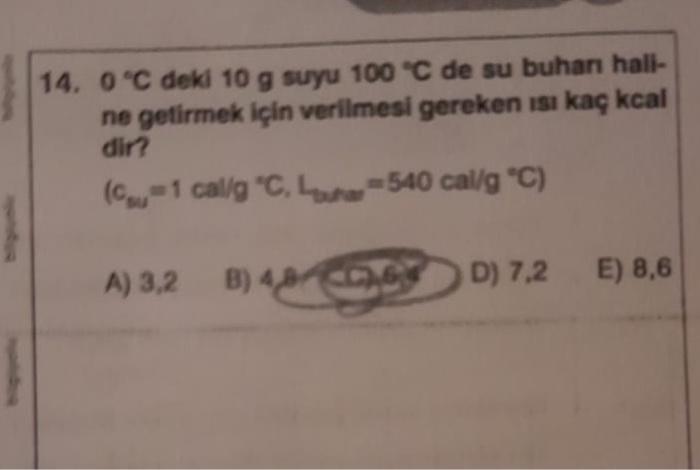 14 0 C Dekl 10 G Suyu 100 C De Su Buhan Hall Ne Getirmek Icin Verilmesi Gereken Isi Kac Kcal Dir 1 Cal G C 540 C 1