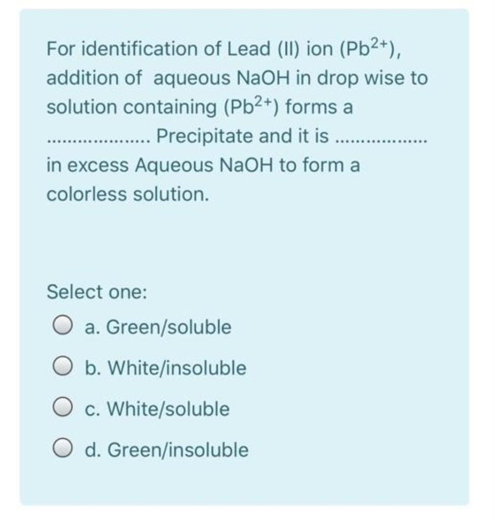 For Identification Of Lead Ii Ion Pb2 Addition Of Aqueous Naoh In Drop Wise To Solution Containing Pb2 Forms A 1