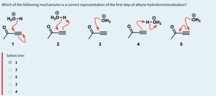 Which Of The Following Mechanisms Is A Correct Representation Of The First Step Of Alkyne Hydrofunctionalisation H2o H 1