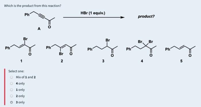 Which Is The Product From This Reaction Ph Hbr 1 Equiv Product Br Br Br Br Ph Ph My My My Ph Ph Ph Br 2 3 5 Select 1