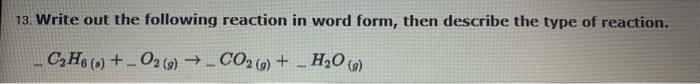 13 Write Out The Following Reaction In Word Form Then Describe The Type Of Reaction Ch 02 Co2 G 2 H2o 1