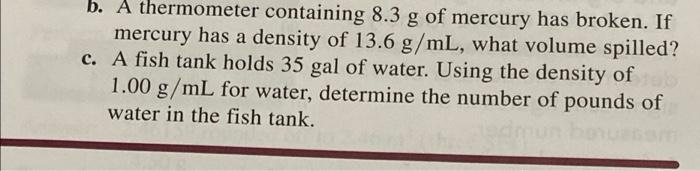 B A Thermometer Containing 8 3 G Of Mercury Has Broken If Mercury Has A Density Of 13 6 G Ml What Volume Spilled C 1