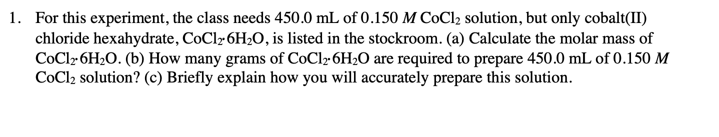 1 For This Experiment The Class Needs 450 0 Ml Of 0 150 M Cocl2 Solution But Only Cobalt Ii Chloride Hexahydrate Co 1