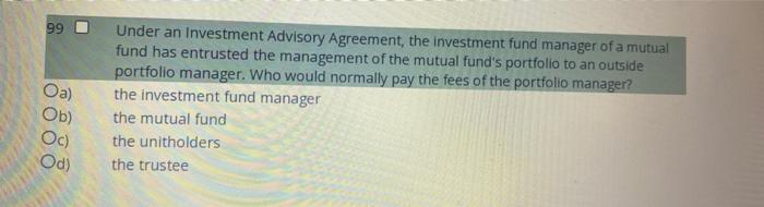 99 Oa Ob Oc Od Under An Investment Advisory Agreement The Investment Fund Manager Of A Mutual Fund Has Entrusted Th 1