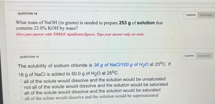 Question 18 3 Points Sa What Mass Of Naoh In Grams Is Needed To Prepare 253 G Of Solution That Contains 23 0 Koh By M 1