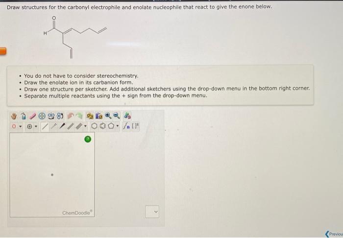 Draw Structures For The Carbonyl Electrophile And Enolate Nucleophile That React To Give The Enone Below Que You Do N 1