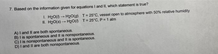 7 Based On The Information Given For Equations I And Ii Which Statement Is True 1 H20 1 H20 9 T 25 C Vessel O 1