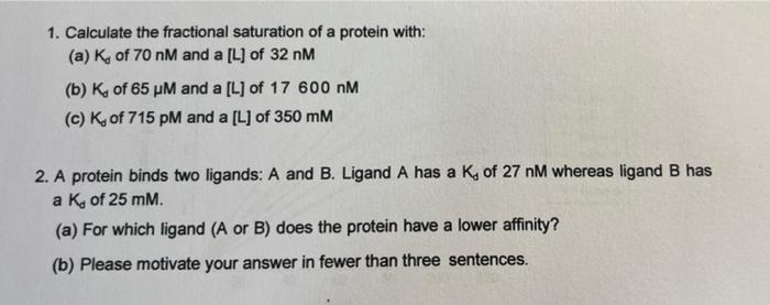 1 Calculate The Fractional Saturation Of A Protein With A K Of 70 Nm And A L Of 32 Nm B K Of 65 M And A L Of 1