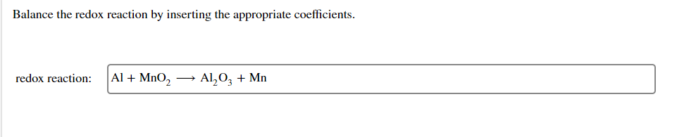 Balance The Redox Reaction By Inserting The Appropriate Coefficients Redox Reaction Al Mno2 A1 03 Mn 1