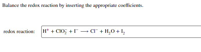 Balance The Redox Reaction By Inserting The Appropriate Coefficients Redox Reaction H Cio 1 Ci H2o I2 1