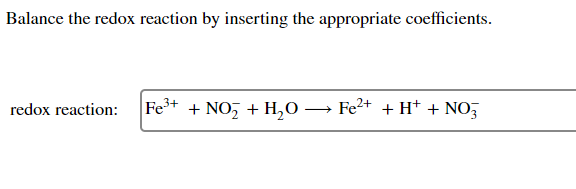 Balance The Redox Reaction By Inserting The Appropriate Coefficients Redox Reaction Fe3 No3 H20 Fe2 H Noz 1