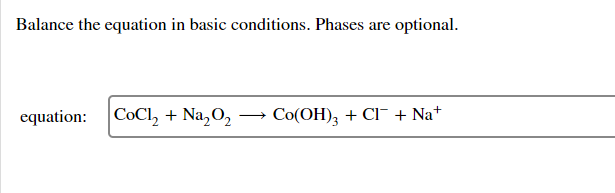 Balance The Equation In Basic Conditions Phases Are Optional Equation Cocl2 Na O2 Co Oh 2 Cl Na 1