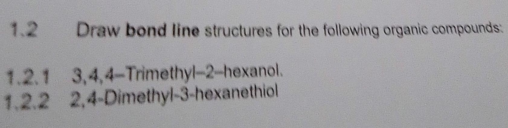 1 2 Draw Bond Line Structures For The Following Organic Compounds 1 2 1 3 4 4 Trimethyl 2 Hexanol 1 2 2 2 4 Dimethyl 3 1