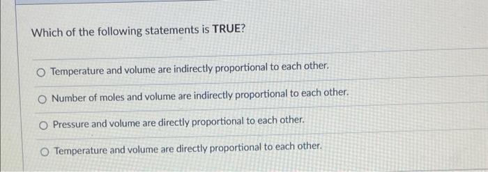 Which Of The Following Statements Is True Temperature And Volume Are Indirectly Proportional To Each Other Number Of M 1