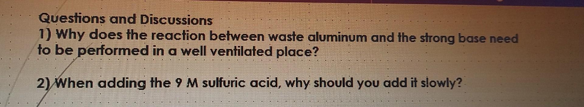 Questions And Discussions 1 Why Does The Reaction Between Waste Aluminum And The Strong Base Need To Be Performed In A 1