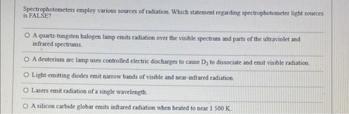Spectrophotometers Employ Various Sources Of Radiation Which Statement Regarding Spectrophotometer Light Sources Is Fals 1