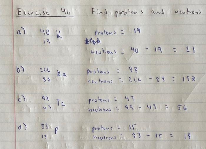 Exercise 46 Find Protons And Neutrons A 40 19 K Protons 19 An Neutrons 40 19 21 B 226 Ka Protons 88 Neutrons 2 1