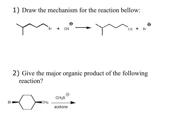 1 Draw The Mechanism For The Reaction Bellow E Br Cn Cn Br 2 Give The Major Organic Product Of The Following Reac 1