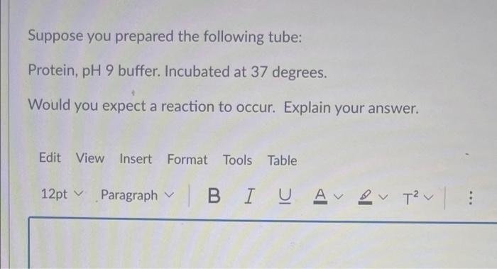 Suppose You Prepared The Following Tube Protein Ph 9 Buffer Incubated At 37 Degrees Would You Expect A Reaction To O 1