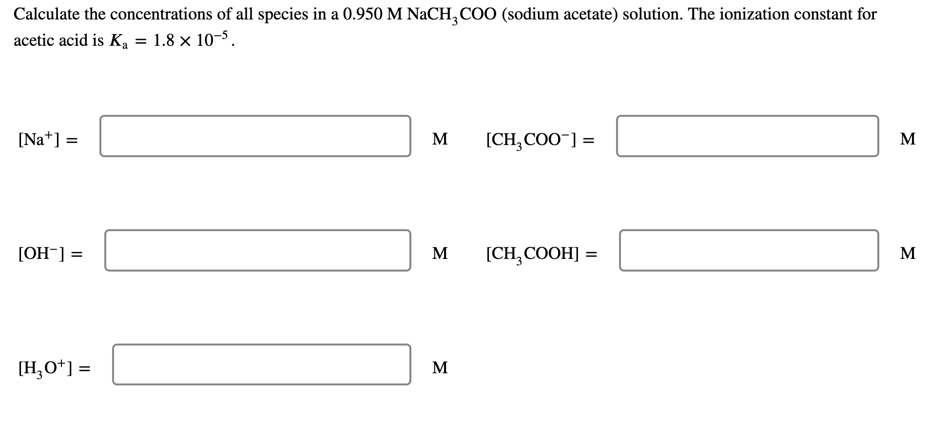 Calculate The Concentrations Of All Species In A 0 950 M Nach Coo Sodium Acetate Solution The Ionization Constant Fo 1