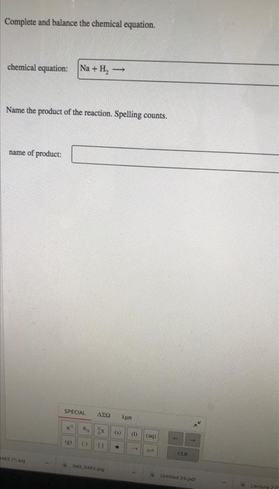 Complete And Balance The Chemical Equation Chemical Equation Na H Name The Product Of The Reaction Spelling Counts 1