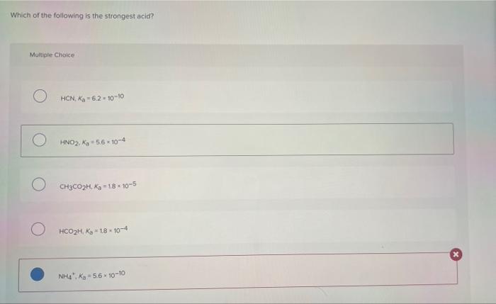 Which Of The Following Ionizes To The Greatest Extent Multiple Choice Hco 2h Ka 18 X 10 4 Nh4 Kkg 5 6 X 10 10 Hno2 2