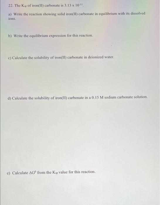 22 The Ksp Of Iron Ii Carbonate Is 3 13 X 10 1 A Write The Reaction Showing Solid Iron Ii Carbonate In Equilibrium 1