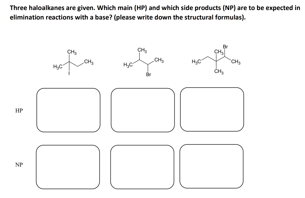 Three Haloalkanes Are Given Which Main Hp And Which Side Products Np Are To Be Expected In Elimination Reactions Wi 1