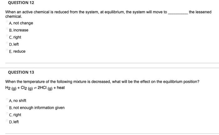 The Lessened Question 12 When An Active Chemical Is Reduced From The System At Equilibrium The System Will Move To Che 1