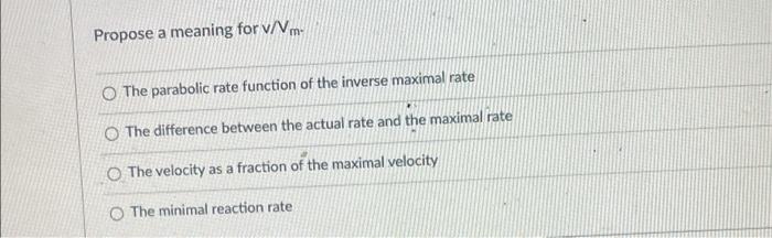 Propose A Meaning For V M The Parabolic Rate Function Of The Inverse Maximal Rate The Difference Between The Actual Rat 1