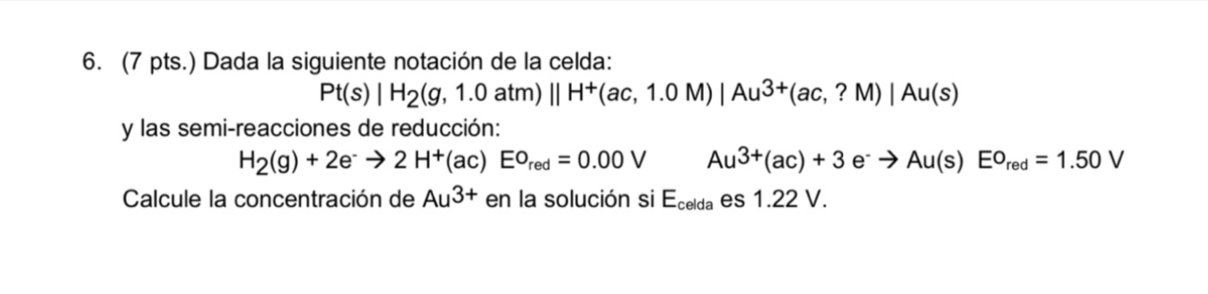 6 7 Pts Dada La Siguiente Notacion De La Celda Pt S H2 G 1 0 Atm H Ac 1 0 M Au3 Ac M Au S Y Las 1