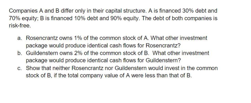 Companies A And B Differ Only In Their Capital Structure A Is Financed 30 Debt And 70 Equity B Is Financed 10 Debt 1