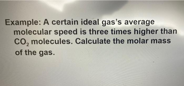 Example The Average Speed Of O2 Molecules At 25 C Is 428 M S Calculate The Root Mean Square Speed At 100 C Exampl 3