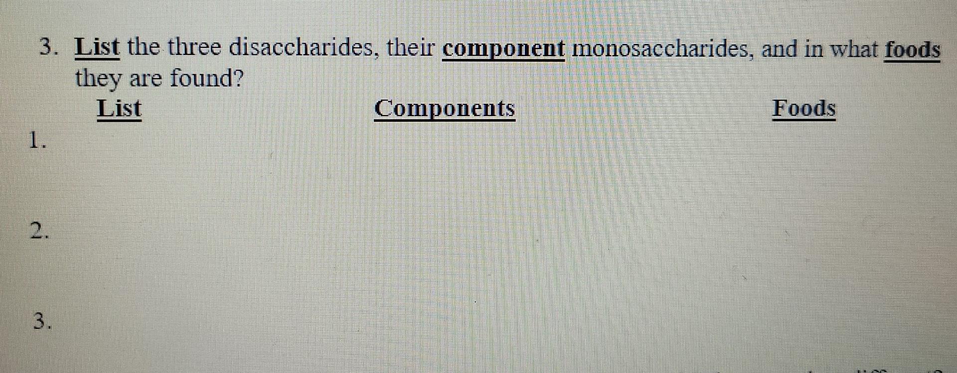 3 List The Three Disaccharides Their Component Monosaccharides And In What Foods They Are Found List Components Food 1
