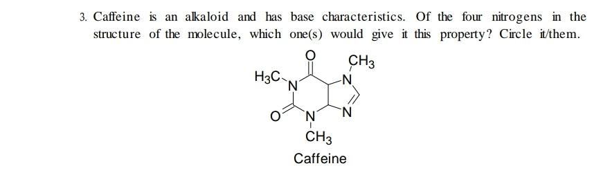 3 Caffeine Is An Akaloid And Has Base Characteristics Of The Four Nitrogens In The Structure Of The Molecule Which On 1