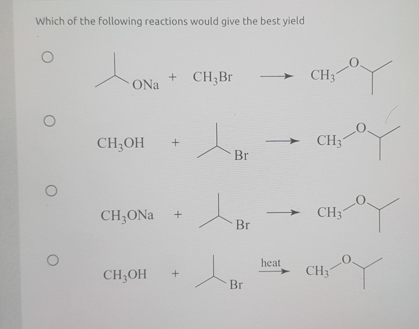 Which Of The Following Reactions Would Give The Best Yield Ona Ch Br Ch3 11 0 Ch3oh Ch3 Br Chzon Ch3 Br O Heat 1