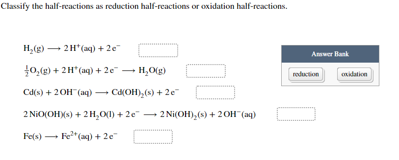 Classify The Half Reactions As Reduction Half Reactions Or Oxidation Half Reactions H2 G 2h Aq 2 E Answer Bank 1