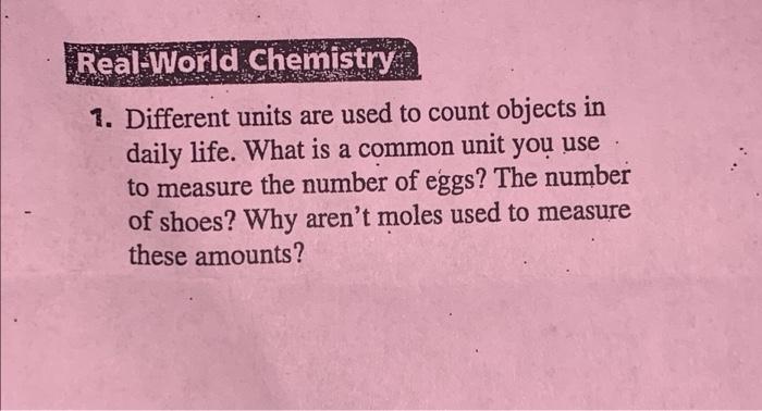 Real World Chemistry 1 Different Units Are Used To Count Objects In Daily Life What Is A Common Unit You Use To Measur 1