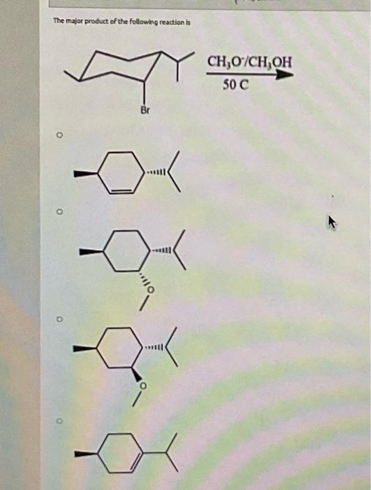 The Major Product Of The Following Reaction Is Ch O Ch Oh 50 C Br Oil The Major Product Of The Following Reaction Is B 1